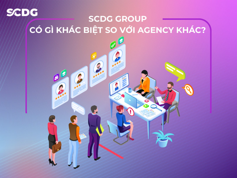 SCDG Group có gì khác biệt so với agency khác